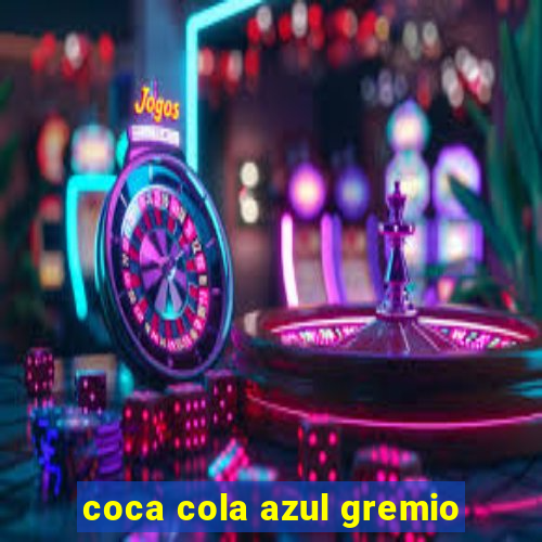 coca cola azul gremio